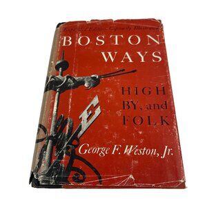 "Boston Ways: High By And Folk" By George F. Weston Jr. Hardcover Book Expanded